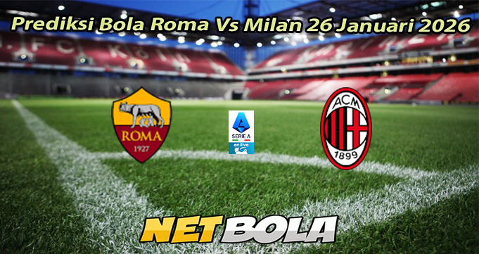 Prediksi Bola Roma Vs Milan 26 Januari 2026