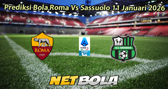 Prediksi Bola Roma Vs Sassuolo 11 Januari 2026