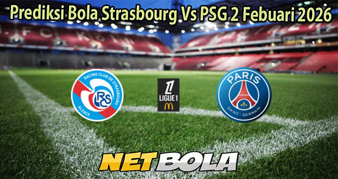 Prediksi Bola Strasbourg Vs PSG 2 Febuari 2026