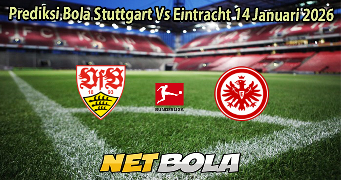 Prediksi Bola Stuttgart Vs Eintracht 14 Januari 2026