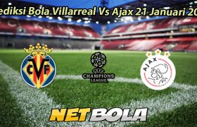 Prediksi Bola Villarreal Vs Ajax 21 Januari 2026