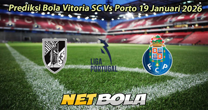 Prediksi Bola Vitoria SC Vs Porto 19 Januari 2026