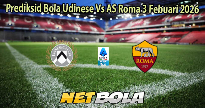 Prediksid Bola Udinese Vs AS Roma 3 Febuari 2026