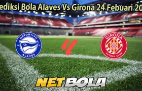 Prediksi Bola Alaves Vs Girona 24 Febuari 2026