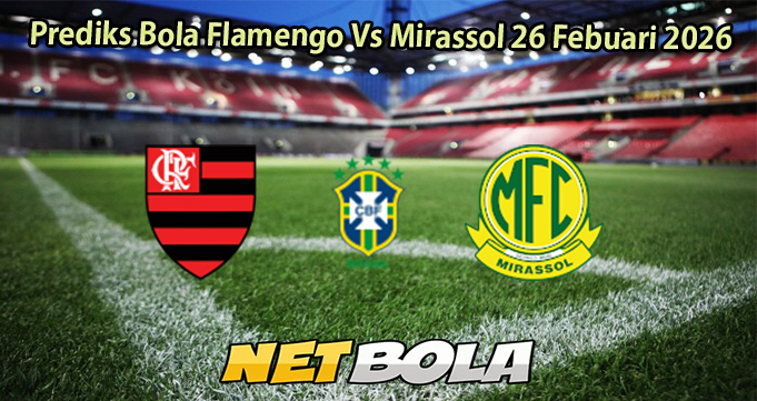 Prediks Bola Flamengo Vs Mirassol 26 Febuari 2026