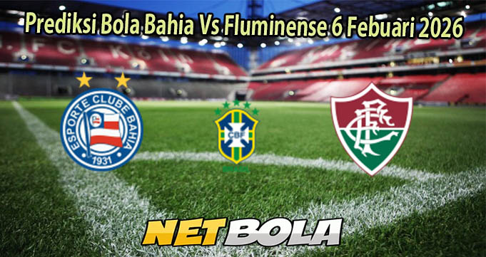 Prediksi Bola Bahia Vs Fluminense 6 Febuari 2026