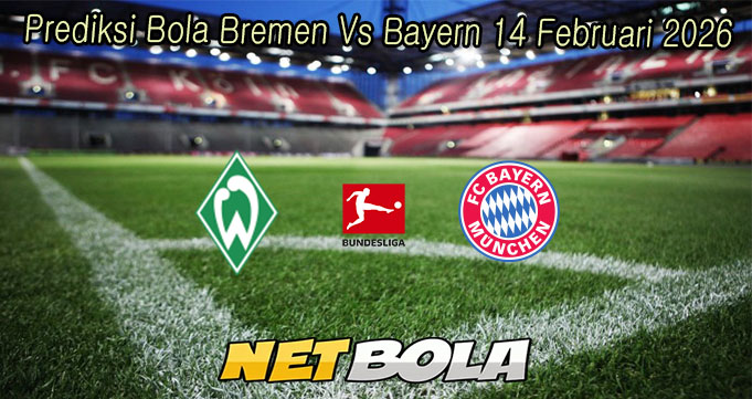 Prediksi Bola Bremen Vs Bayern 14 Februari 2026