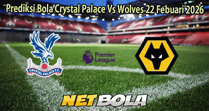 Prediksi Bola Crystal Palace Vs Wolves 22 Febuari 2026