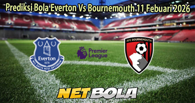 Prediksi Bola Everton Vs Bournemouth 11 Febuari 2026