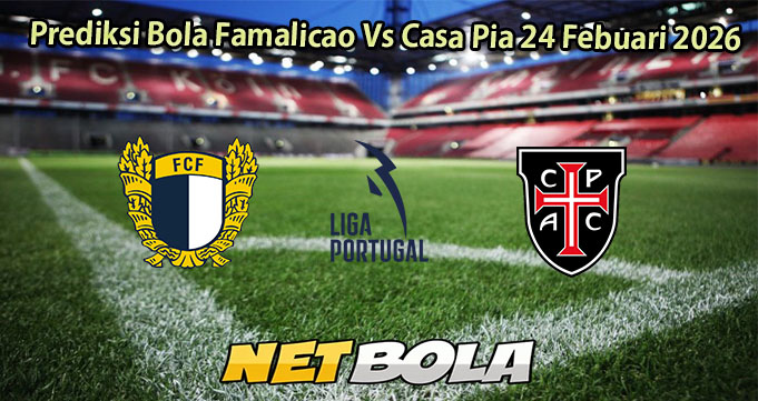 Prediksi Bola Famalicao Vs Casa Pia 24 Febuari 2026