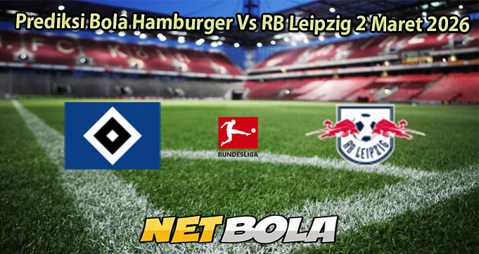 Prediksi Bola Hamburger Vs RB Leipzig 2 Maret 2026