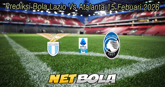 Prediksi Bola Lazio Vs Atalanta 15 Febuari 2026