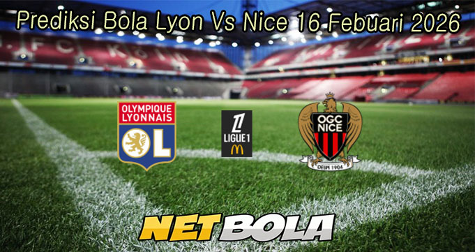 Prediksi Bola Lyon Vs Nice 16 Febuari 2026