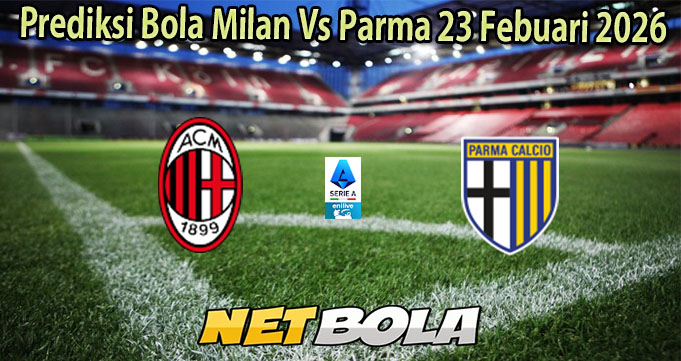 Prediksi Bola Milan Vs Parma 23 Febuari 2026