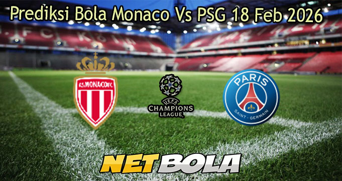 Prediksi Bola Monaco Vs PSG 18 Feb 2026