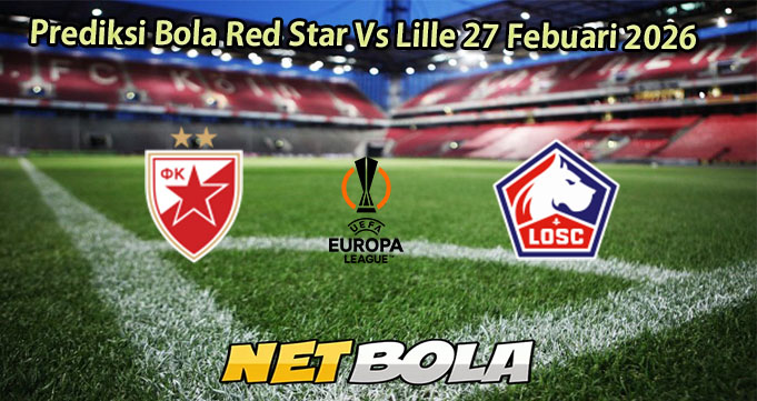 Prediksi Bola Red Star Vs Lille 27 Febuari 2026