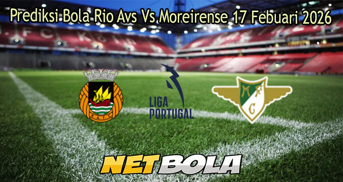 Prediksi Bola Rio Avs Vs Moreirense 17 Febuari 2026