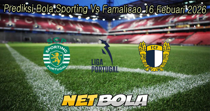 Prediksi Bola Sporting Vs Famalicao 16 Febuari 2026