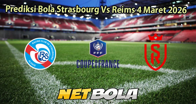 Prediksi Bola Strasbourg Vs Reims 4 Maret 2026