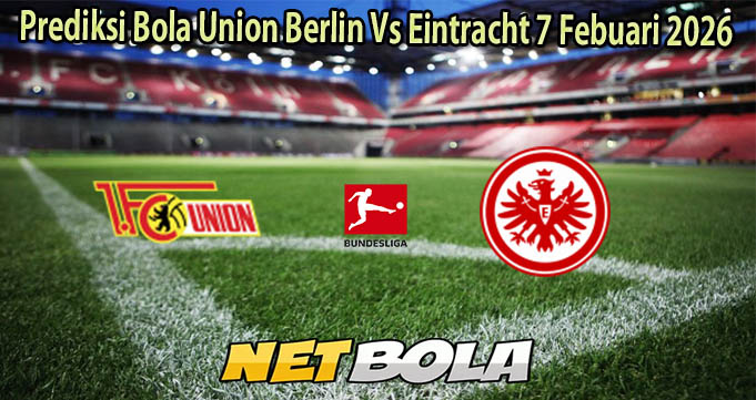 Prediksi Bola Union Berlin Vs Eintracht 7 Febuari 2026