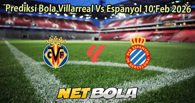 Prediksi Bola Villarreal Vs Espanyol 10 Feb 2026