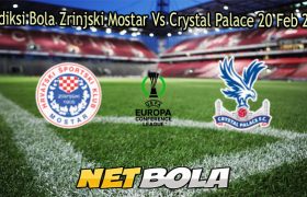 Prediksi Bola Zrinjski Mostar Vs Crystal Palace 20 Feb 2026