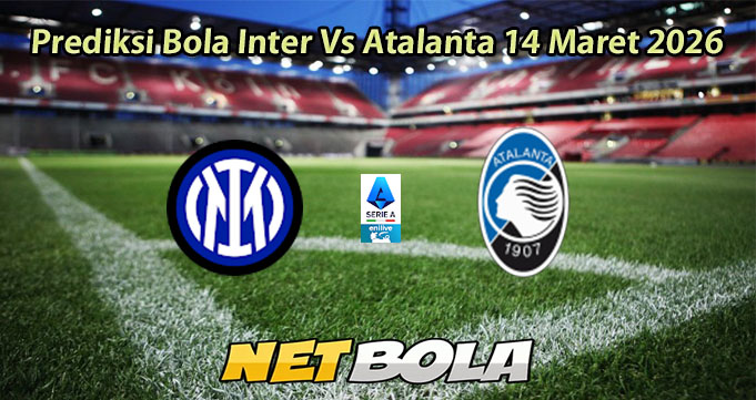 Prediksi Bola Inter Vs Atalanta 14 Maret 2026