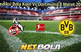Prediksi Bola Koln Vs Dortmund 8 Maret 2026