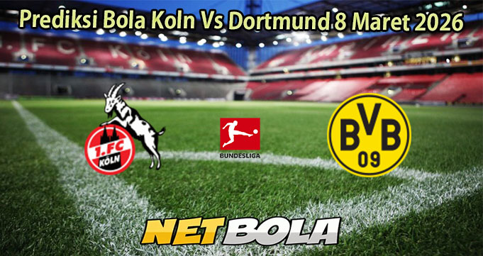 Prediksi Bola Koln Vs Dortmund 8 Maret 2026