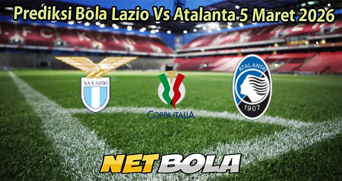 Prediksi Bola Lazio Vs Atalanta 5 Maret 2026
