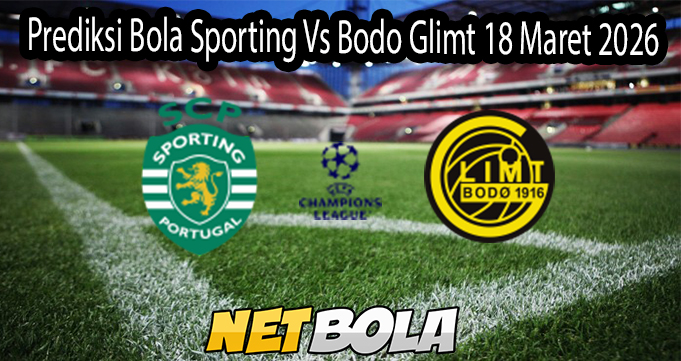 Prediksi Bola Sporting Vs Bodo Glimt 18 Maret 2026