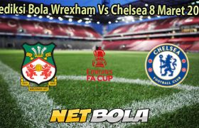 Prediksi Bola Wrexham Vs Chelsea 8 Maret 2026