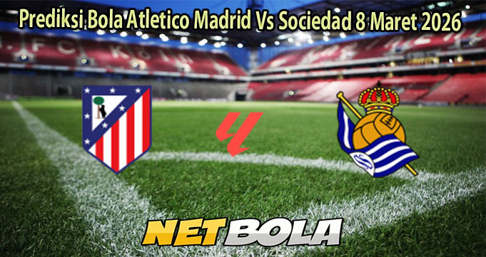 Prediksi Bola Atletico Madrid Vs Sociedad 8 Maret 2026