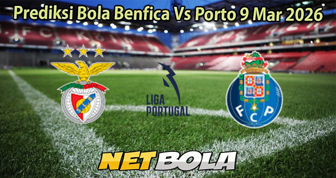 Prediksi Bola Benfica Vs Porto 9 Mar 2026