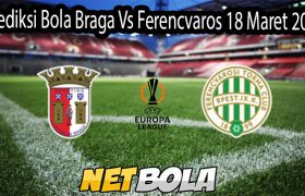 Prediksi Bola Braga Vs Ferencvaros 18 Maret 2026