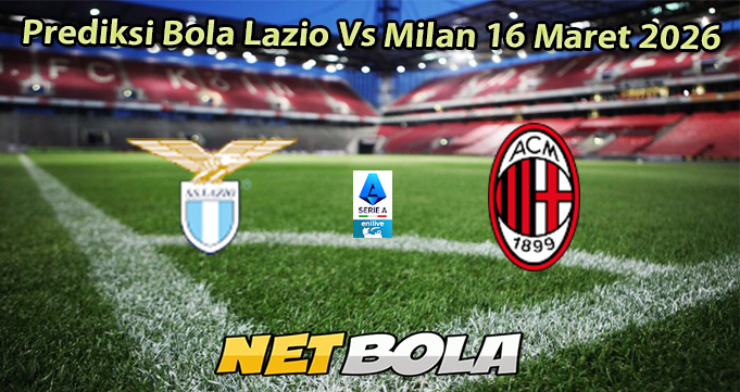 Prediksi Bola Lazio Vs Milan 16 Maret 2026