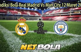 Prediksi Bola Real Madrid Vs Man City 12 Maret 2026