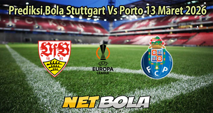 Prediksi Bola Stuttgart Vs Porto 13 Maret 2026
