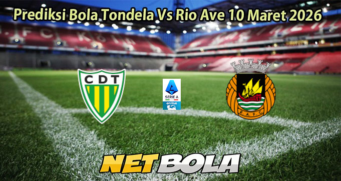 Prediksi Bola Tondela Vs Rio Ave 10 Maret 2026
