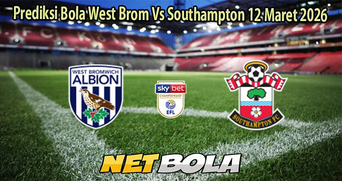 Prediksi Bola West Brom Vs Southampton 12 Maret 2026
